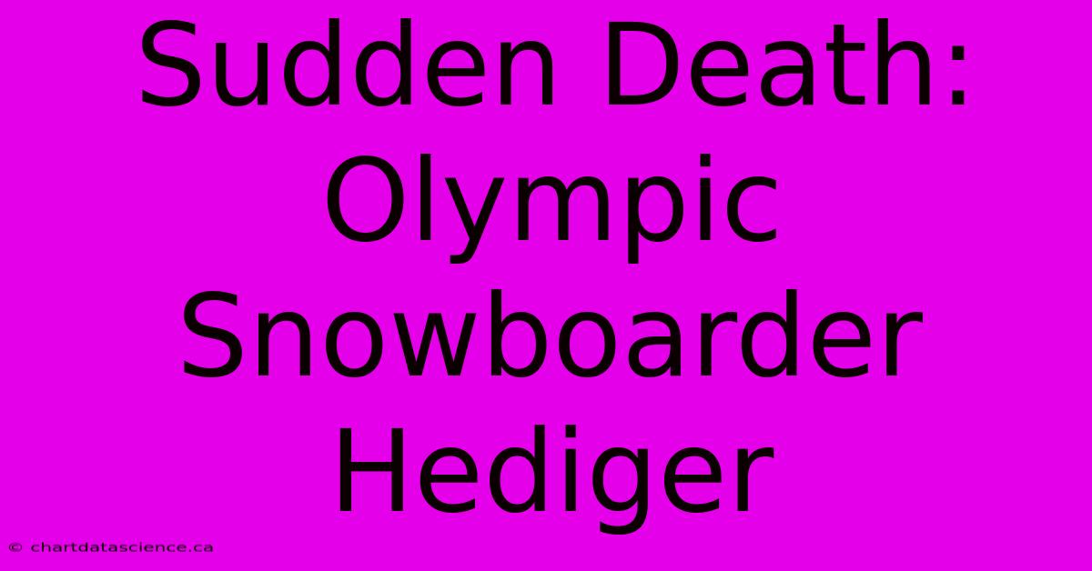 Sudden Death: Olympic Snowboarder Hediger