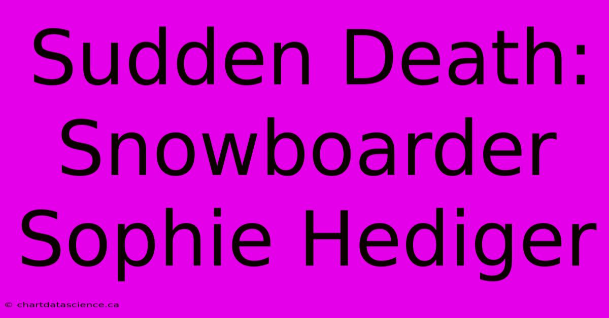 Sudden Death: Snowboarder Sophie Hediger