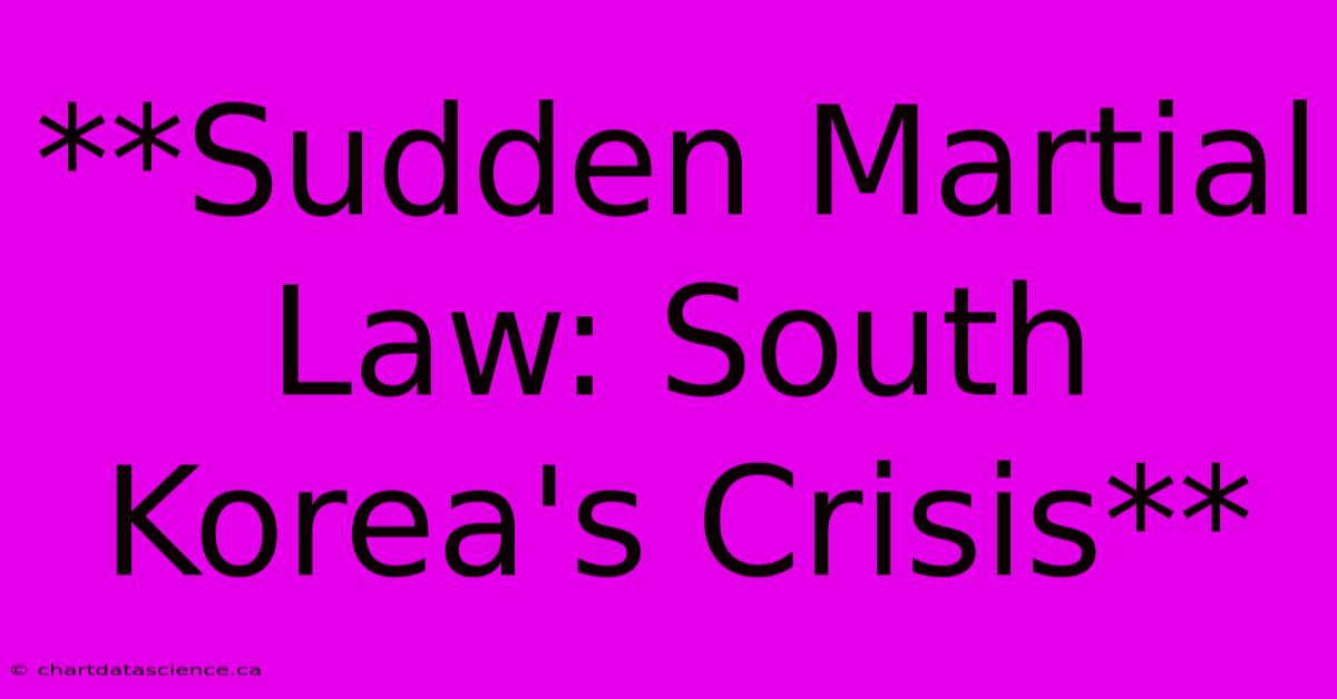 **Sudden Martial Law: South Korea's Crisis**