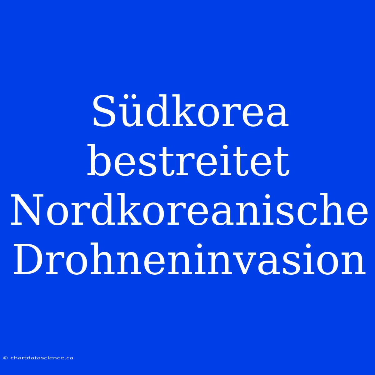 Südkorea Bestreitet Nordkoreanische Drohneninvasion