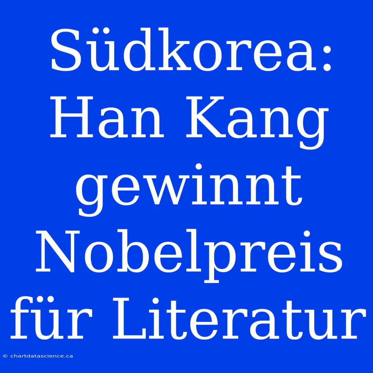 Südkorea: Han Kang Gewinnt Nobelpreis Für Literatur