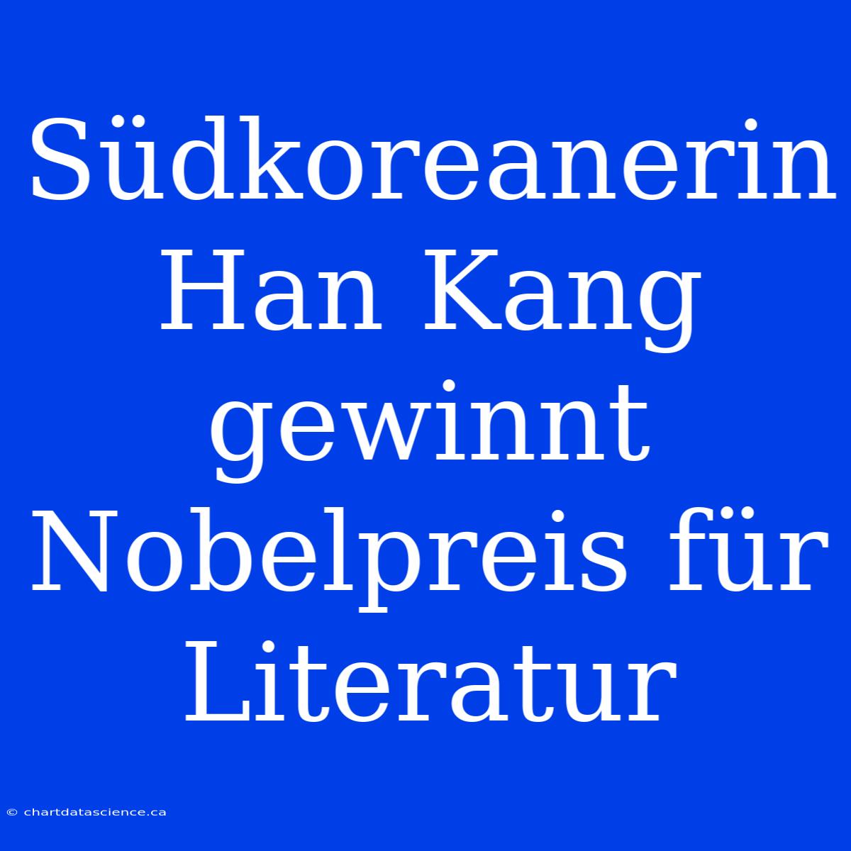 Südkoreanerin Han Kang Gewinnt Nobelpreis Für Literatur