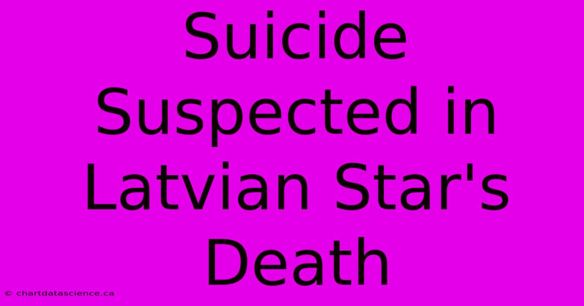 Suicide Suspected In Latvian Star's Death