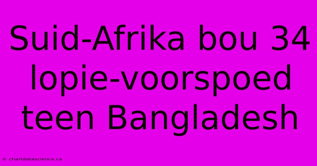 Suid-Afrika Bou 34 Lopie-voorspoed Teen Bangladesh