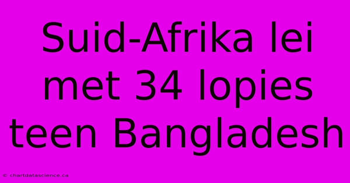 Suid-Afrika Lei Met 34 Lopies Teen Bangladesh