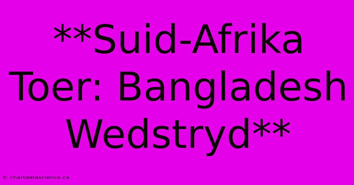 **Suid-Afrika Toer: Bangladesh Wedstryd**