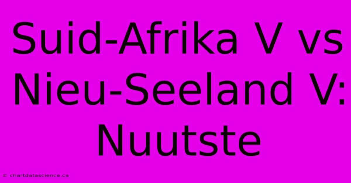 Suid-Afrika V Vs Nieu-Seeland V: Nuutste