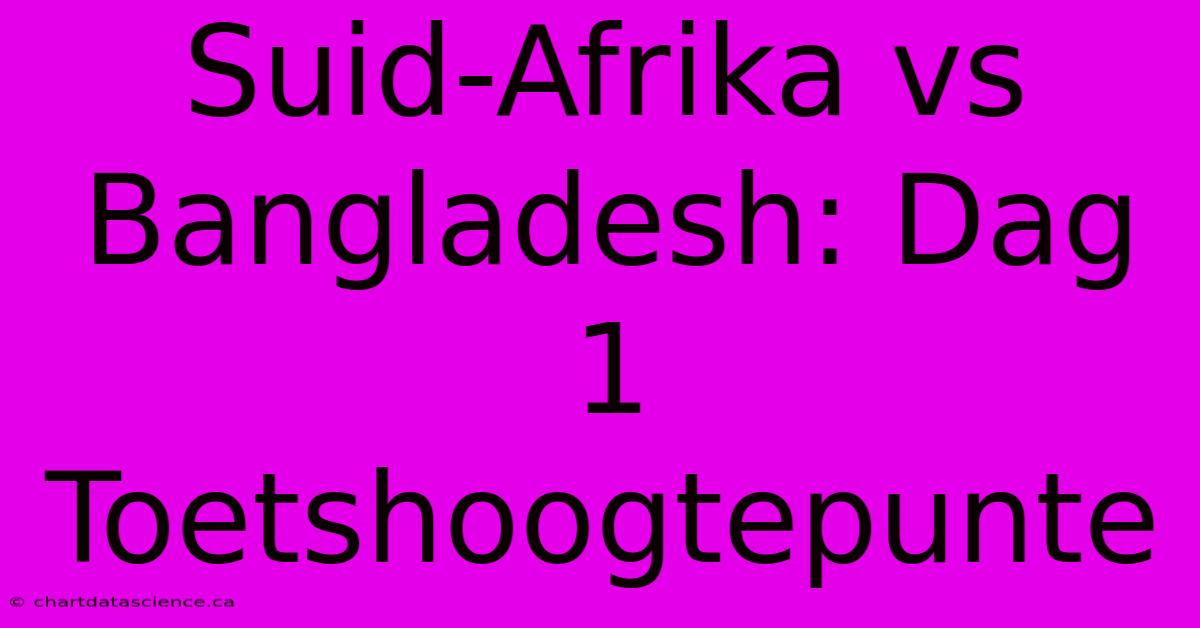 Suid-Afrika Vs Bangladesh: Dag 1 Toetshoogtepunte