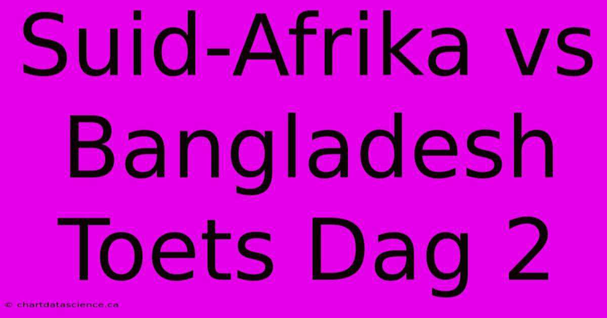 Suid-Afrika Vs Bangladesh Toets Dag 2