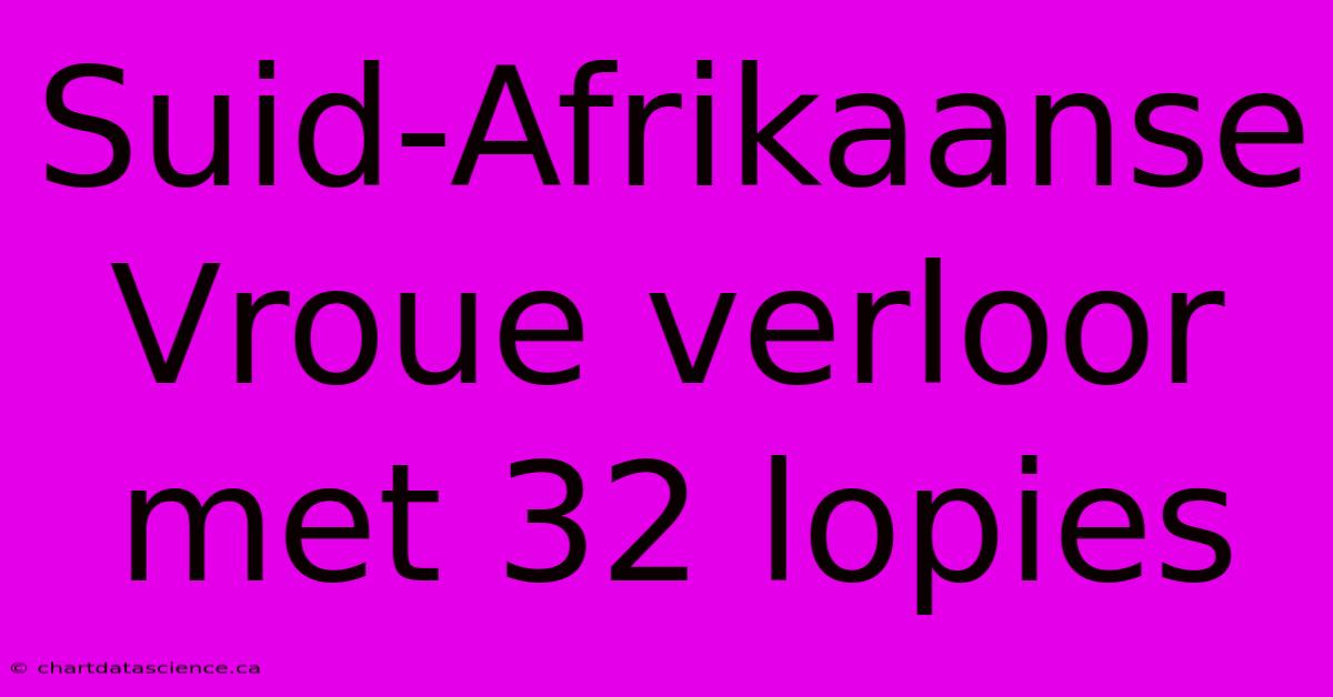 Suid-Afrikaanse Vroue Verloor Met 32 Lopies