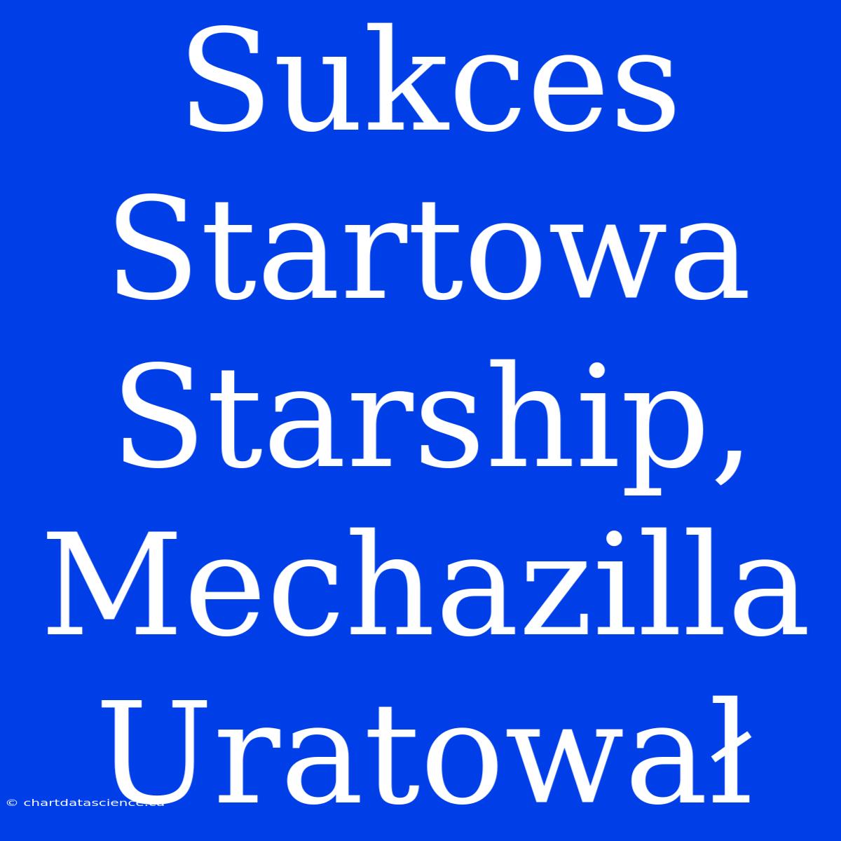 Sukces Startowa Starship, Mechazilla Uratował