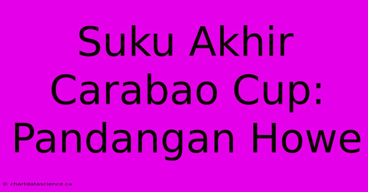 Suku Akhir Carabao Cup:  Pandangan Howe