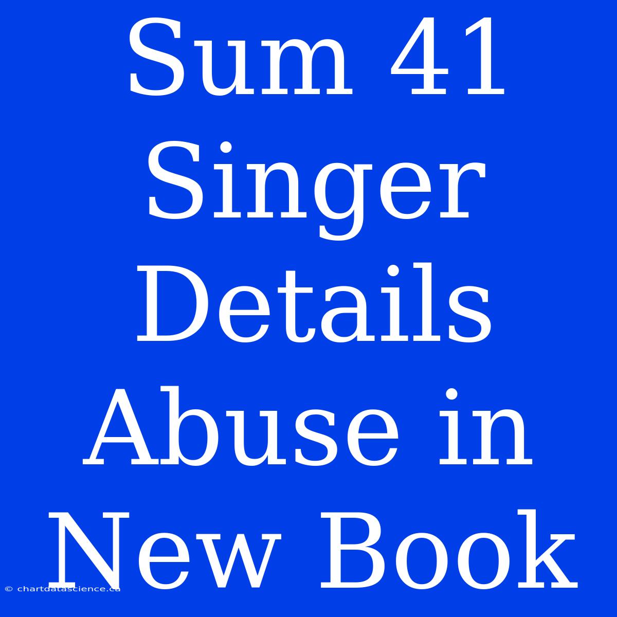 Sum 41 Singer Details Abuse In New Book