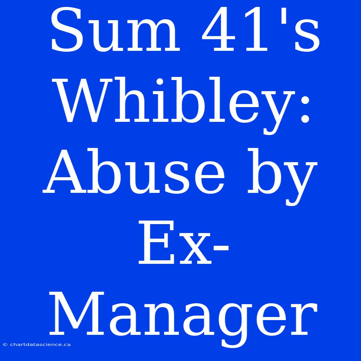 Sum 41's Whibley: Abuse By Ex-Manager