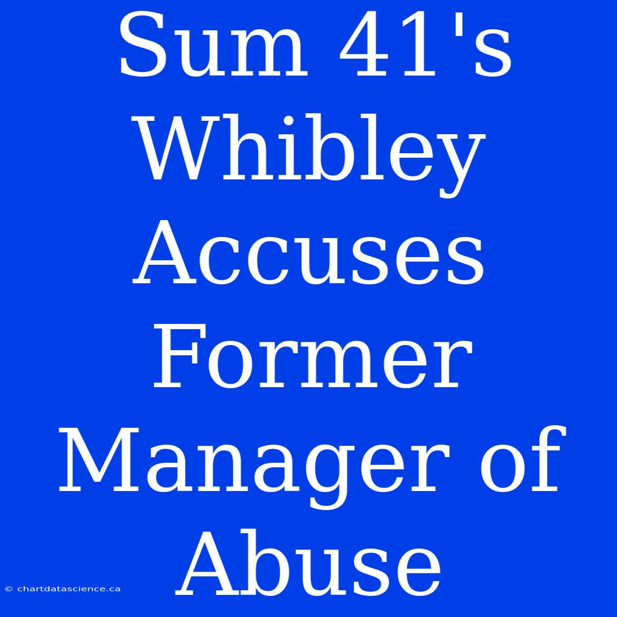 Sum 41's Whibley Accuses Former Manager Of Abuse