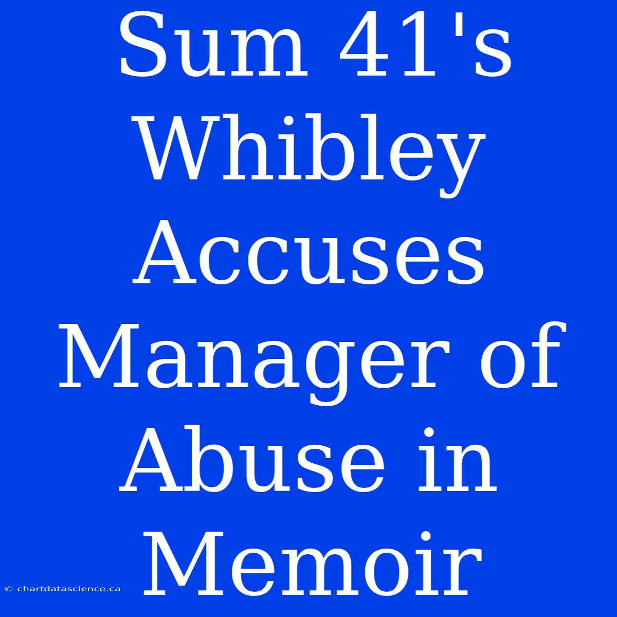 Sum 41's Whibley Accuses Manager Of Abuse In Memoir