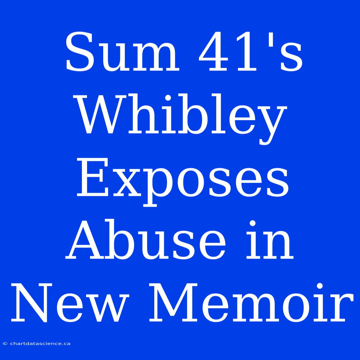 Sum 41's Whibley Exposes Abuse In New Memoir