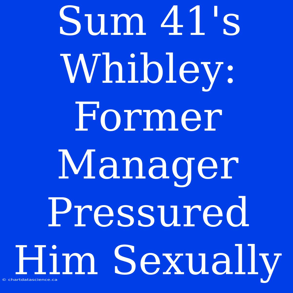 Sum 41's Whibley: Former Manager Pressured Him Sexually