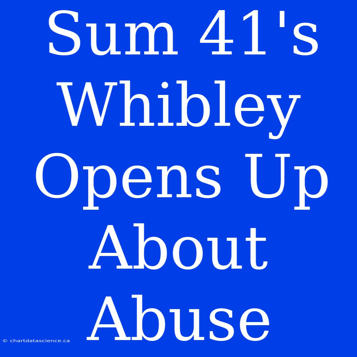 Sum 41's Whibley Opens Up About Abuse