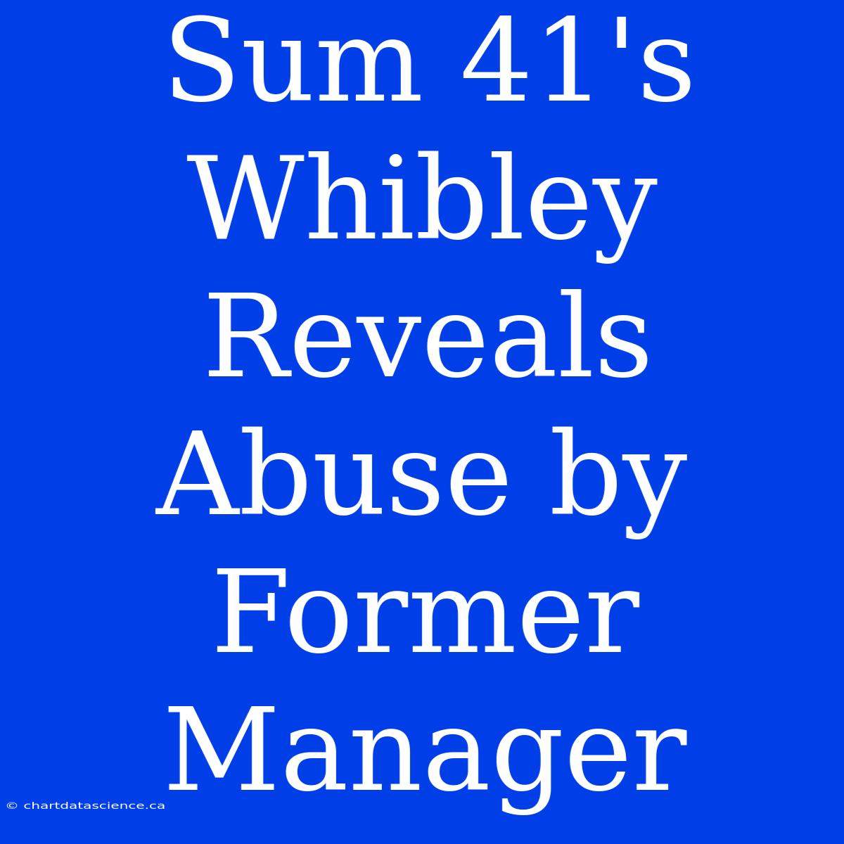 Sum 41's Whibley Reveals Abuse By Former Manager