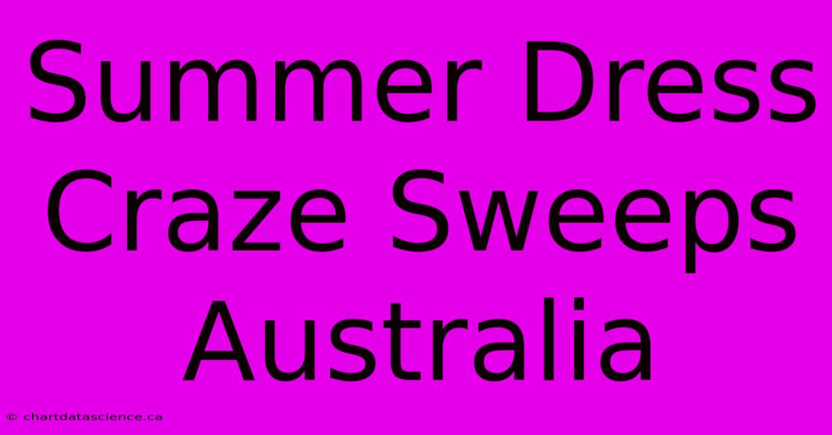 Summer Dress Craze Sweeps Australia