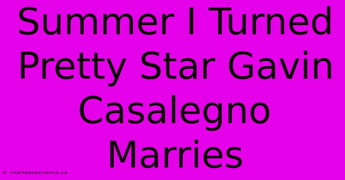 Summer I Turned Pretty Star Gavin Casalegno Marries