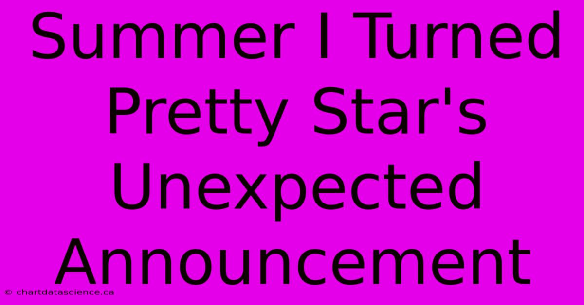 Summer I Turned Pretty Star's Unexpected Announcement