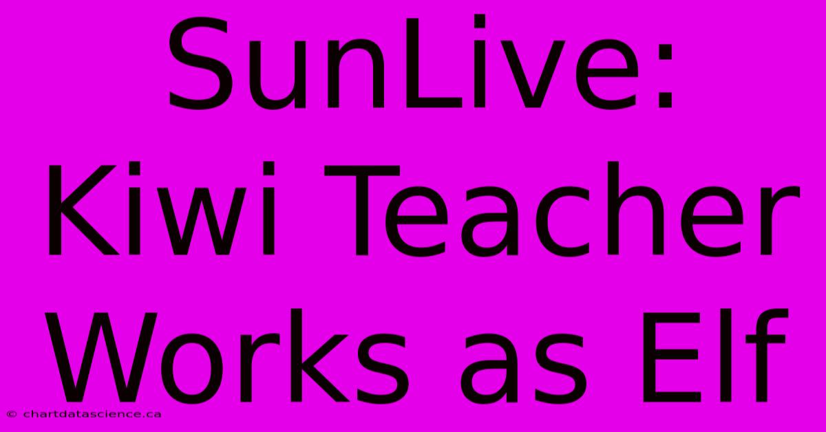 SunLive: Kiwi Teacher Works As Elf