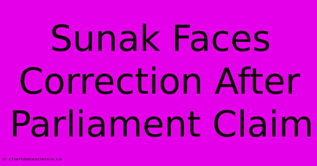 Sunak Faces Correction After Parliament Claim