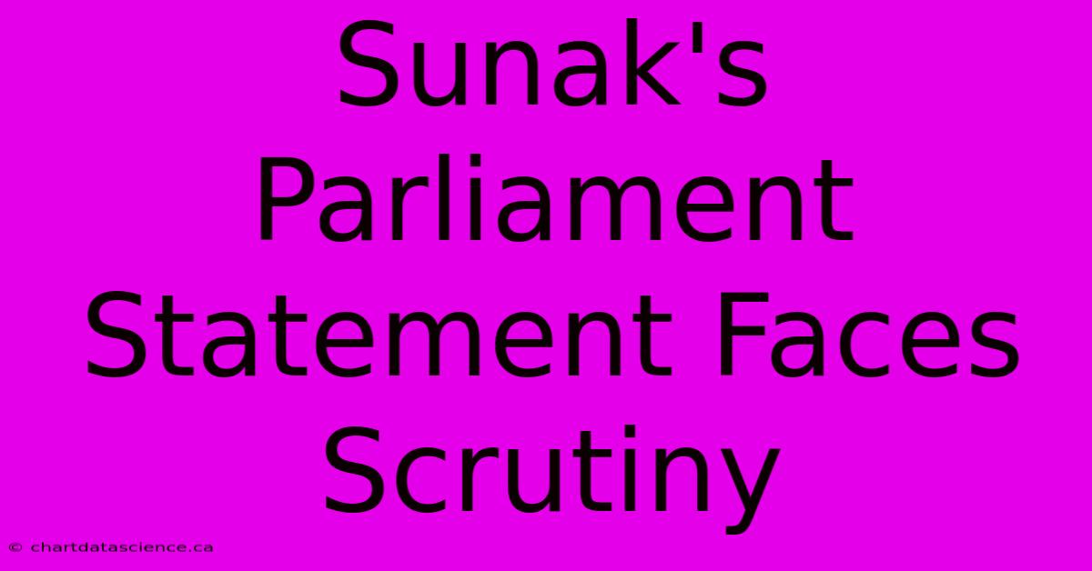 Sunak's Parliament Statement Faces Scrutiny