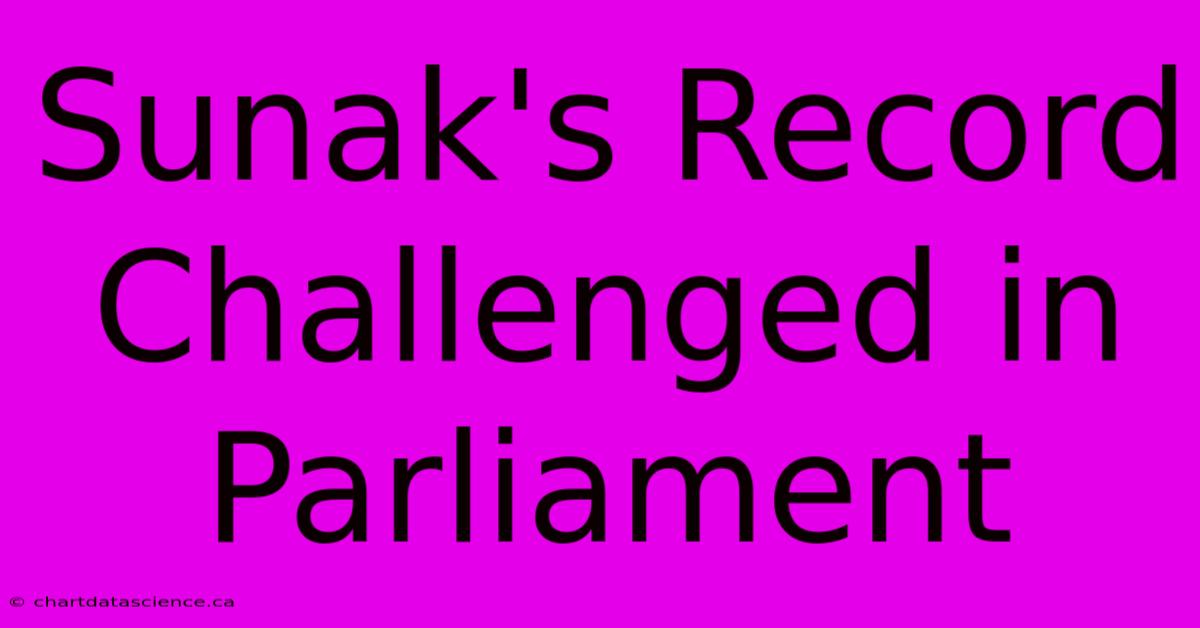 Sunak's Record Challenged In Parliament