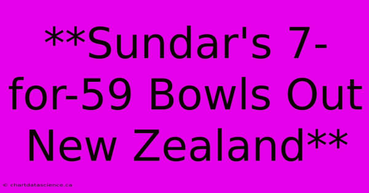 **Sundar's 7-for-59 Bowls Out New Zealand** 