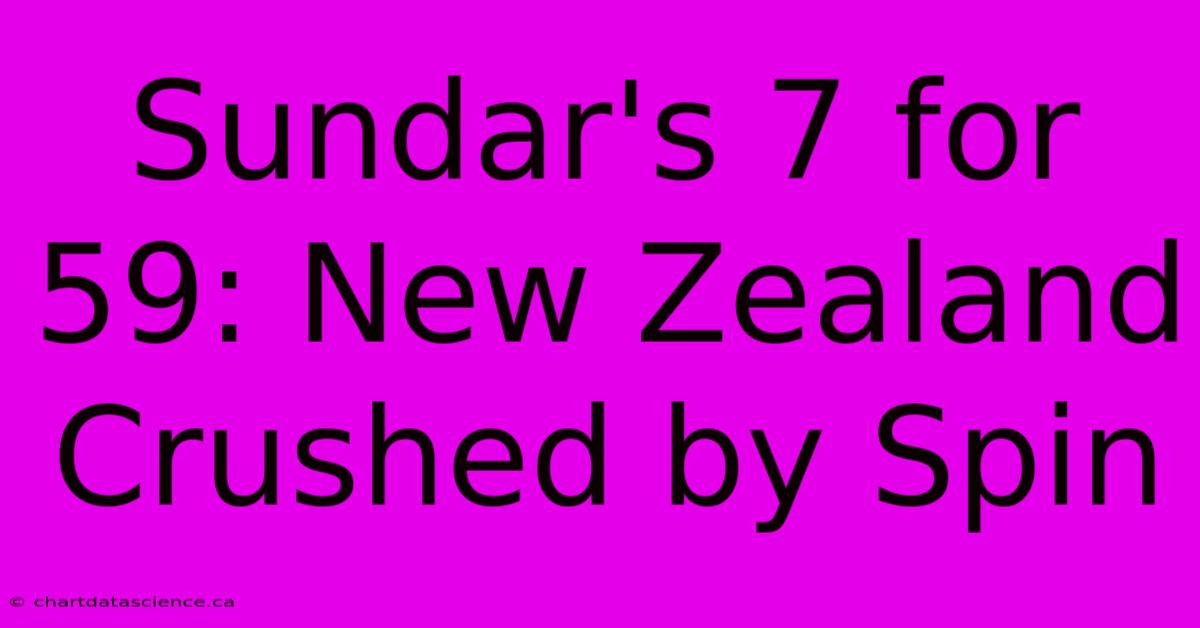 Sundar's 7 For 59: New Zealand Crushed By Spin