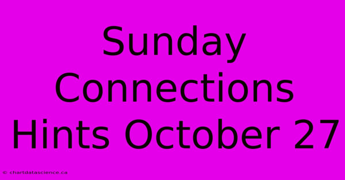 Sunday Connections Hints October 27