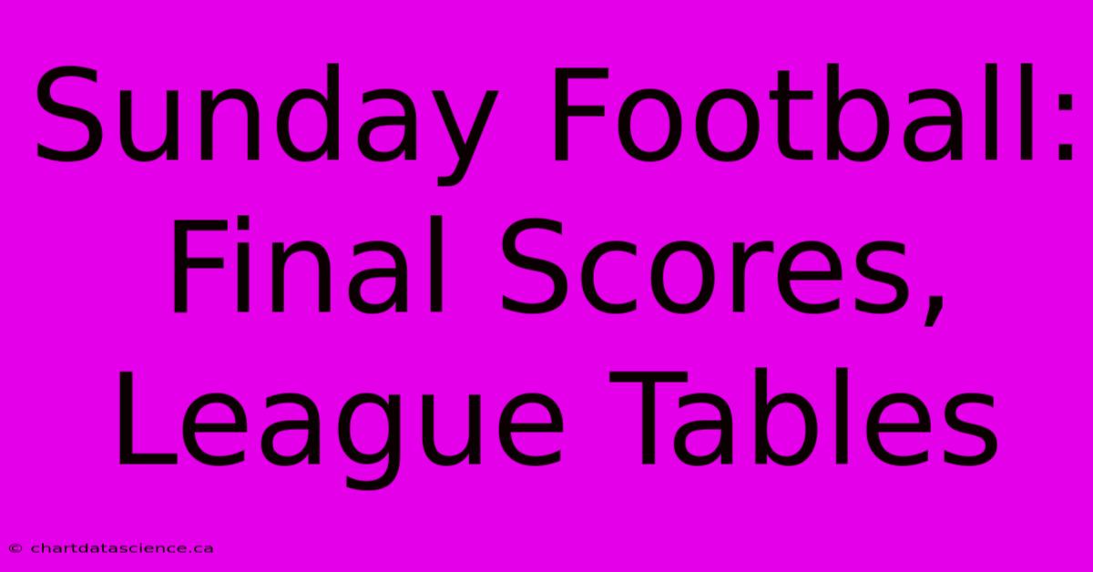 Sunday Football: Final Scores, League Tables