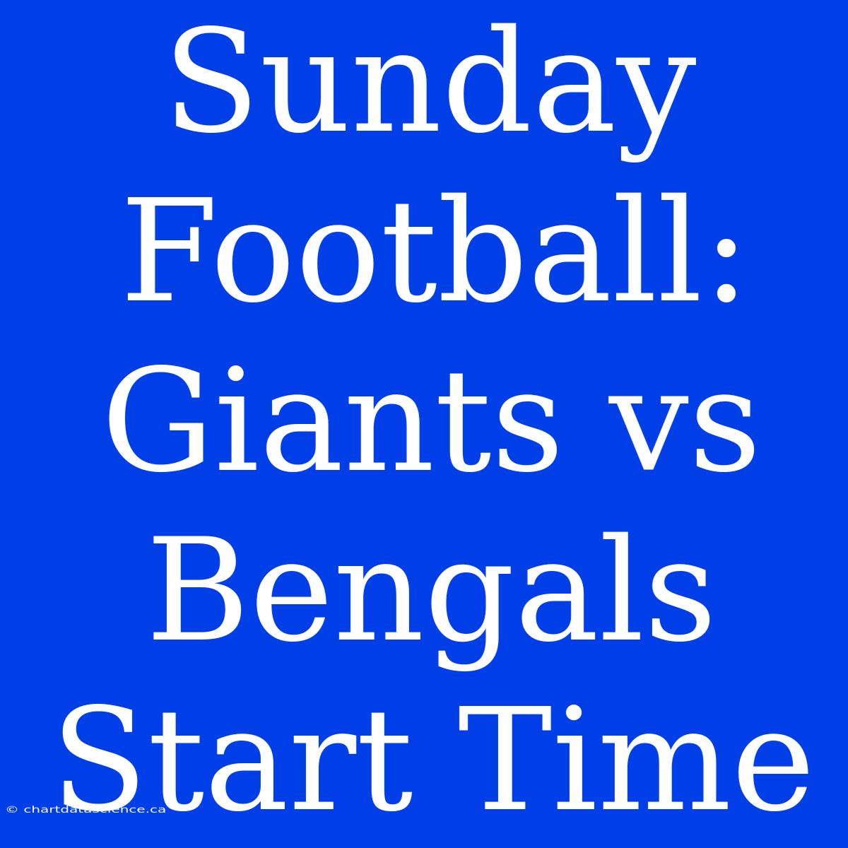 Sunday Football: Giants Vs Bengals Start Time