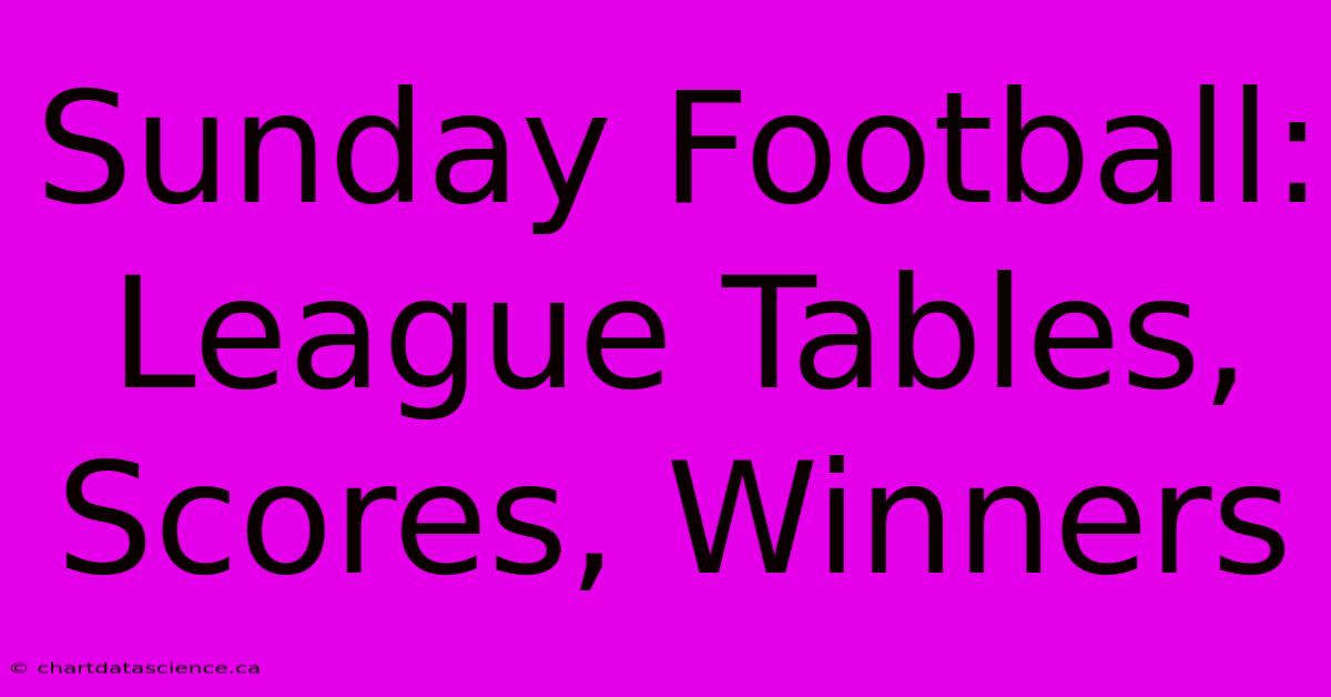 Sunday Football: League Tables, Scores, Winners