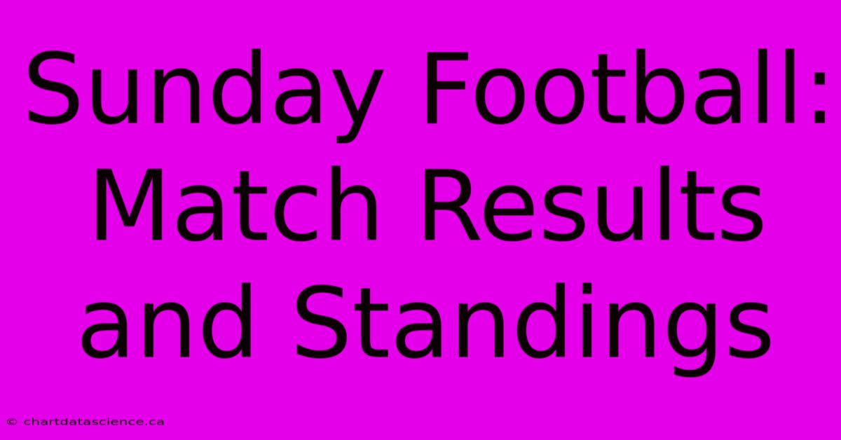 Sunday Football: Match Results And Standings