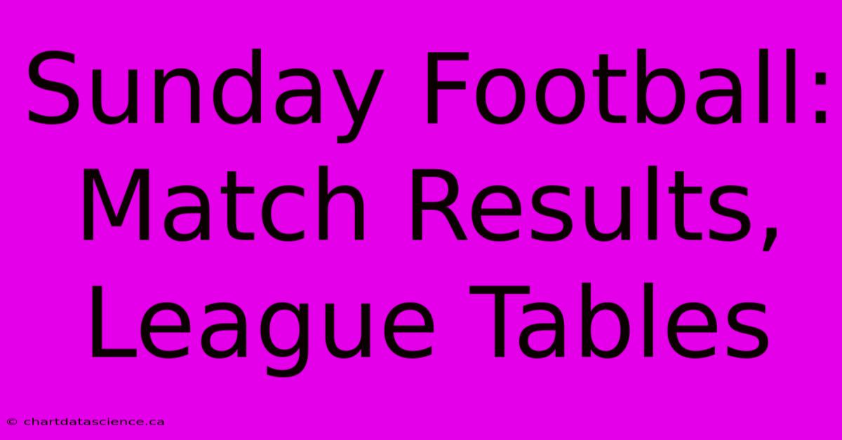 Sunday Football: Match Results, League Tables