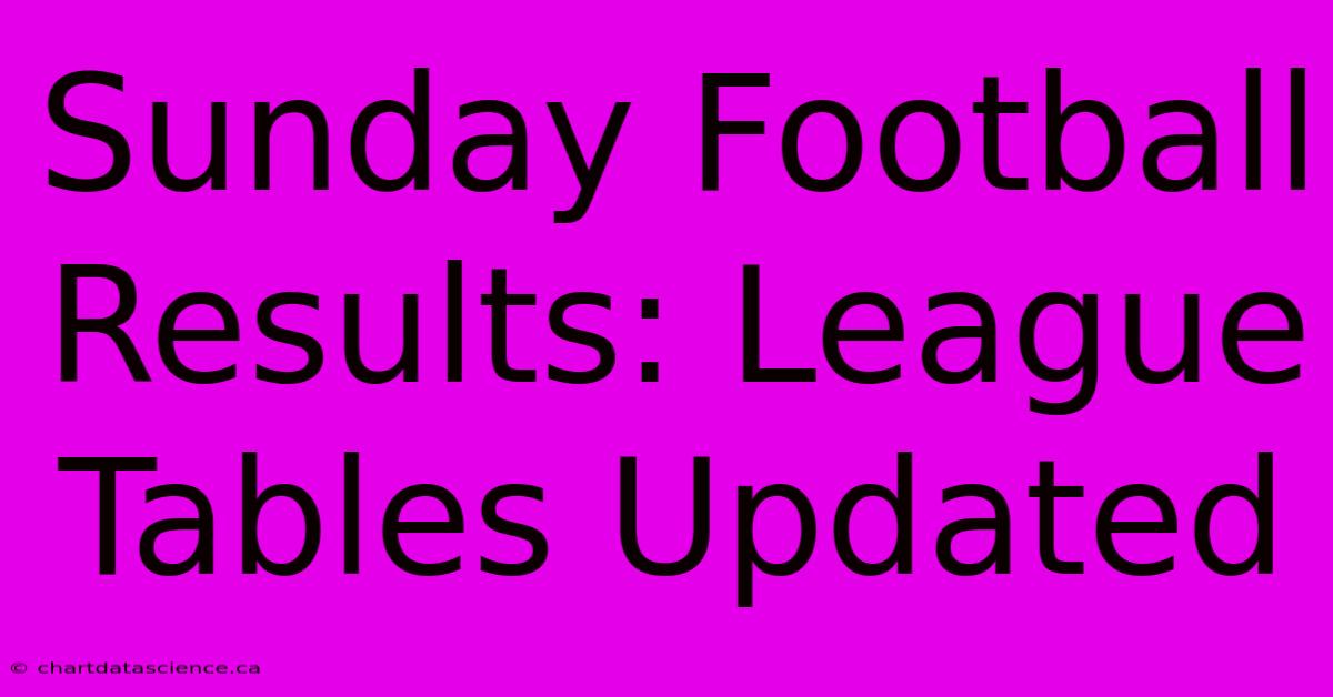 Sunday Football Results: League Tables Updated