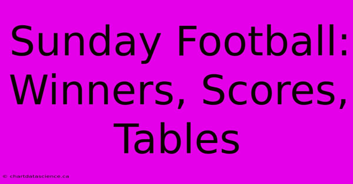 Sunday Football: Winners, Scores, Tables