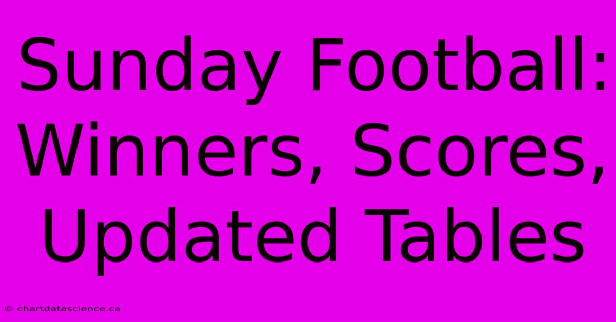 Sunday Football: Winners, Scores, Updated Tables