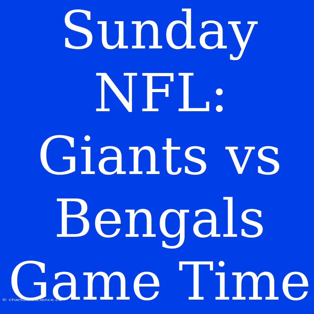 Sunday NFL: Giants Vs Bengals Game Time