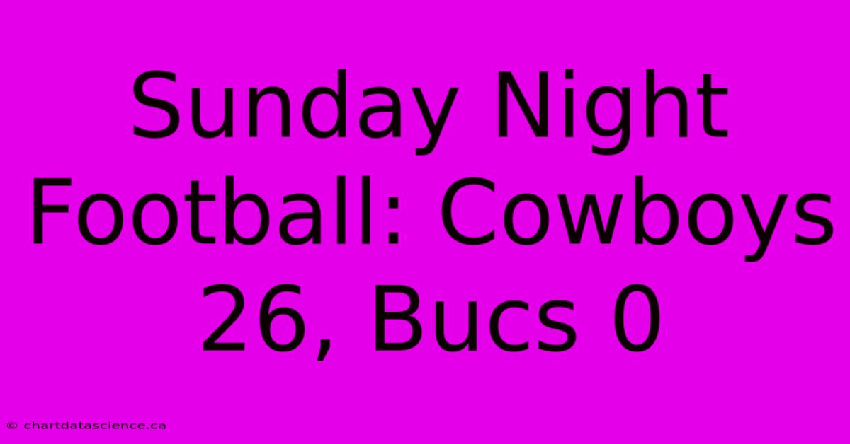 Sunday Night Football: Cowboys 26, Bucs 0