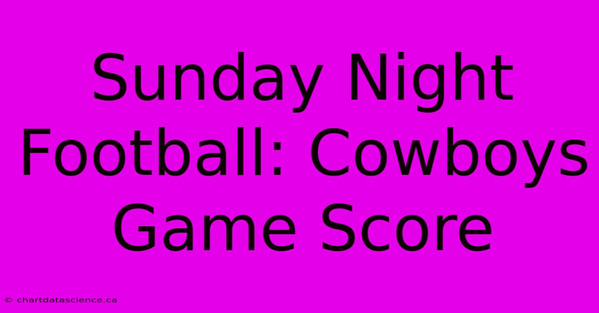 Sunday Night Football: Cowboys Game Score