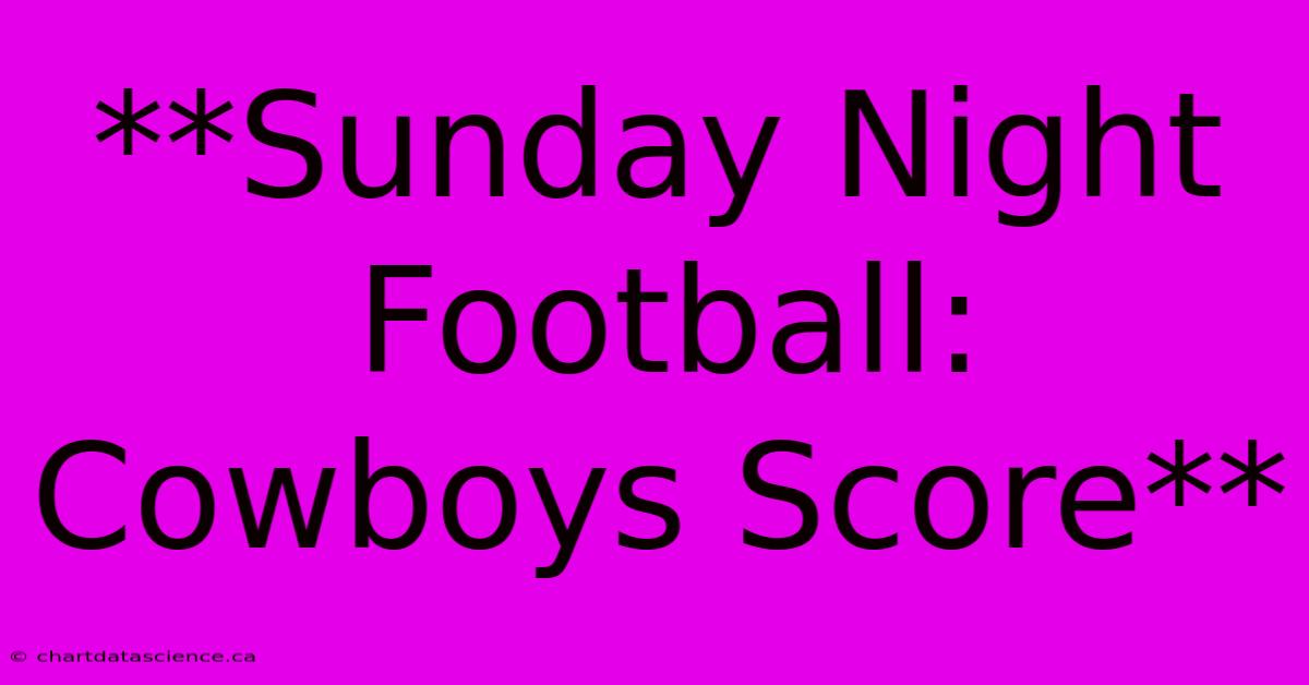 **Sunday Night Football: Cowboys Score** 