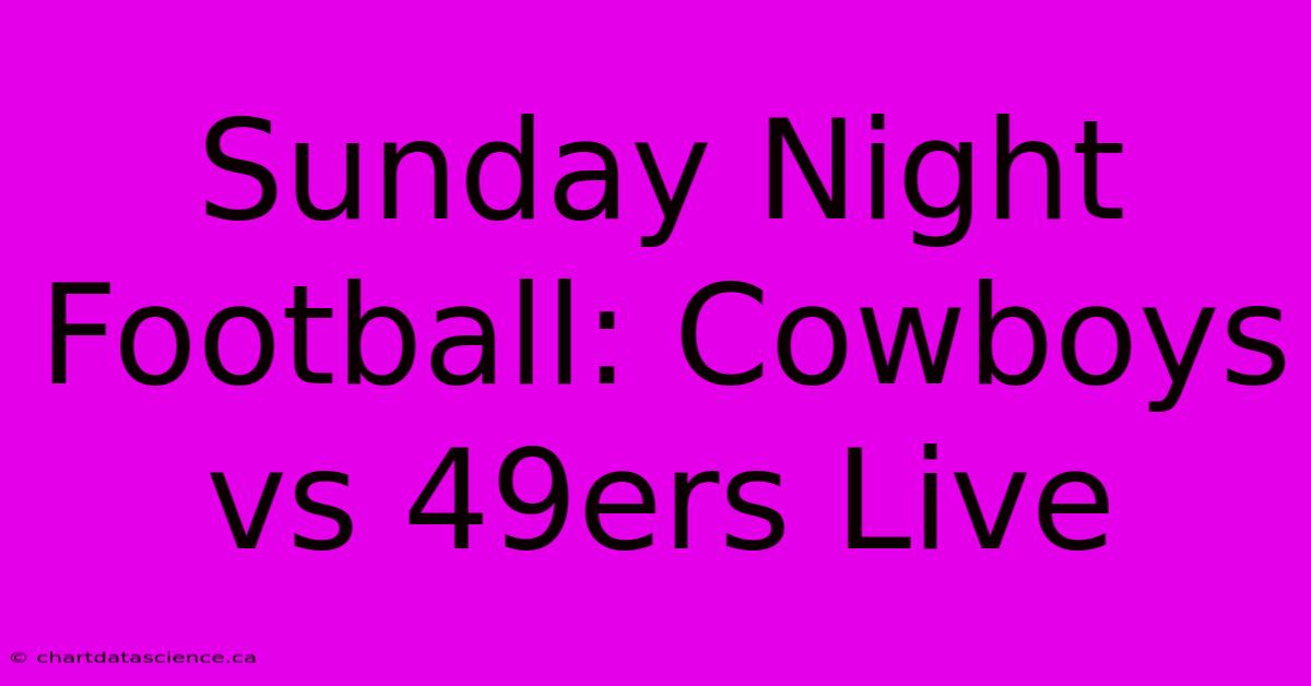 Sunday Night Football: Cowboys Vs 49ers Live 