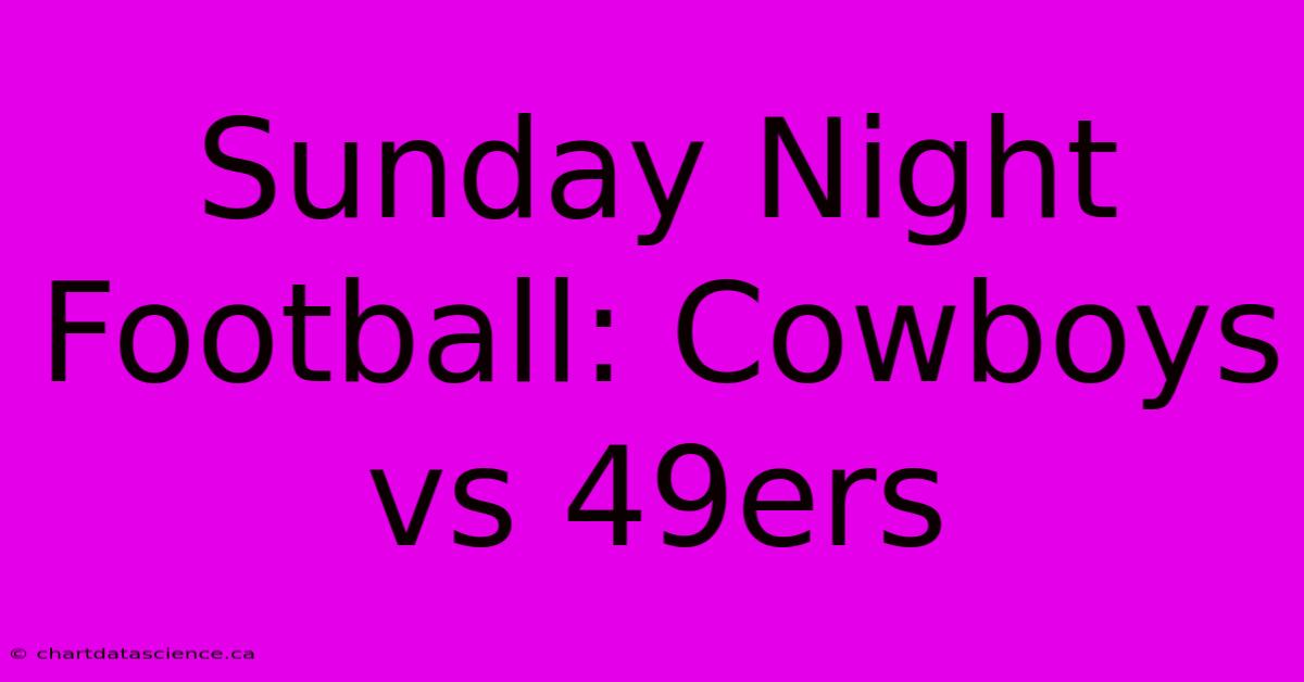 Sunday Night Football: Cowboys Vs 49ers