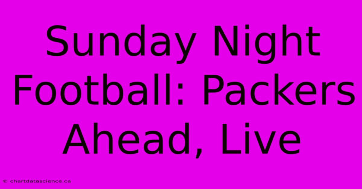 Sunday Night Football: Packers Ahead, Live