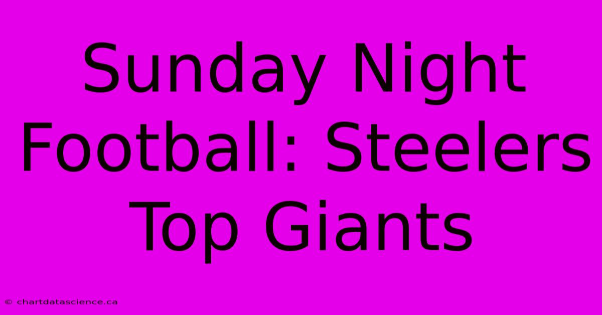 Sunday Night Football: Steelers Top Giants